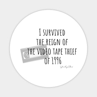 I survived the video tape thief of 1996- for the light.png Magnet